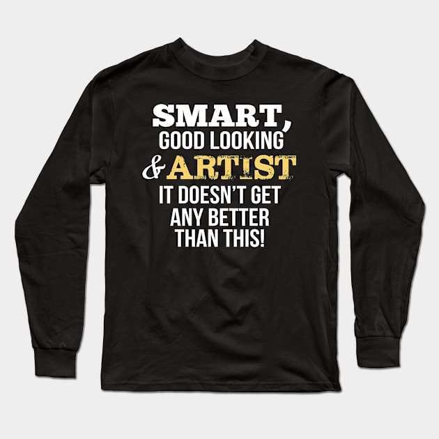 Artist Funny Gift - Smart,Good Looking Long Sleeve T-Shirt by divawaddle